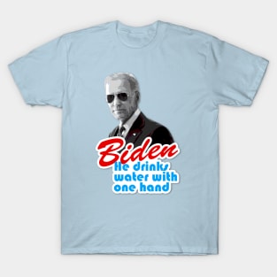 Biden "He Drinks Water With One Hand" T-Shirt